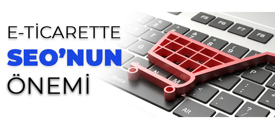 E-ticarette SEO’nun Önemi